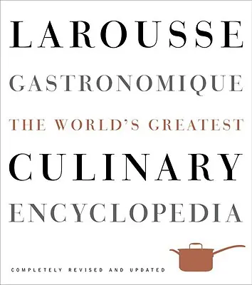 Larousse Gastronomique: A világ legnagyobb kulináris enciklopédiája - Larousse Gastronomique: The World's Greatest Culinary Encyclopedia