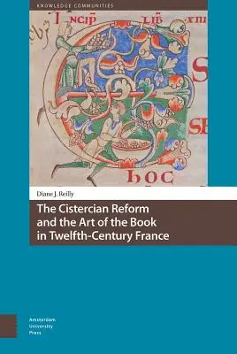 A ciszterci reform és a könyvművészet a tizenkettedik századi Franciaországban - The Cistercian Reform and the Art of the Book in Twelfth-Century France