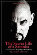 Egy sátánista titkos élete: Anton Szandor Lavey hitelesített életrajza - The Secret Life of a Satanist: The Authorized Biography of Anton Szandor Lavey