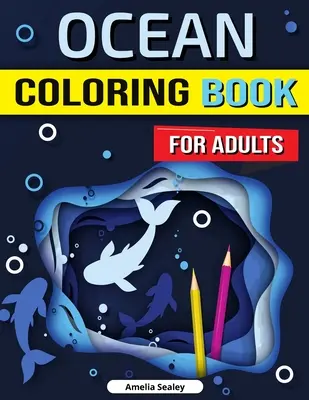 Ocean Coloring Book for Adults: Elvarázsolt óceán színezőkönyv, stresszoldás, tudatosság és relaxáció felnőtteknek - Ocean Coloring Book for Adults: Enchanted Ocean Coloring Book, Stress Relief, Mindfulness and Relaxation for Grown Ups