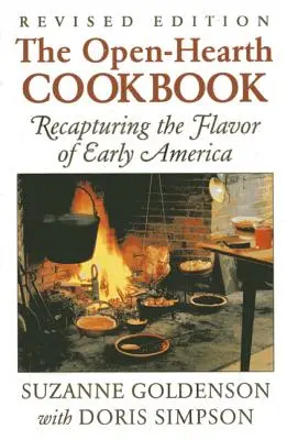 Open-Hearth Cookbook: A korai Amerika íze, 1. kiadás - Open-Hearth Cookbook: Recapturing the Flavor of Early America, 1st Edition