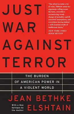 Igazságos háború a terror ellen: Az amerikai hatalom terhei egy erőszakos világban - Just War Against Terror: The Burden of American Power in a Violent World