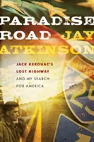 Paradise Road: Jack Kerouac elveszett országútja és Amerika keresése - Paradise Road: Jack Kerouac's Lost Highway and My Search for America