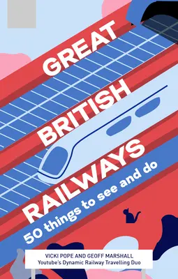 Nagy-Britanniai vasutak: 50 látnivaló és tennivaló - Great British Railways: 50 Things to See and Do