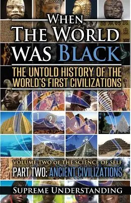 Amikor a világ fekete volt Második rész: A világ első civilizációinak el nem mondott története Ősi civilizációk - When the World Was Black Part Two: The Untold History of the World's First Civilizations Ancient Civilizations