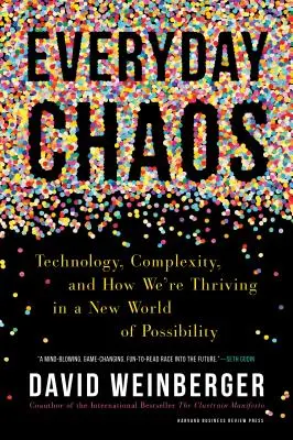 Mindennapi káosz: Technológia, komplexitás és hogyan boldogulunk a lehetőségek új világában - Everyday Chaos: Technology, Complexity, and How We're Thriving in a New World of Possibility