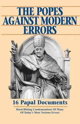 Pápák a modern tévedések ellen: 16 híres pápai dokumentum - Popes Against Modern Errors: 16 Famous Papal Documents