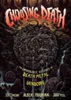 A halál választása: A Death Metal és a Grindcore valószínűtlen története - Choosing Death: The Improbable History of Death Metal & Grindcore