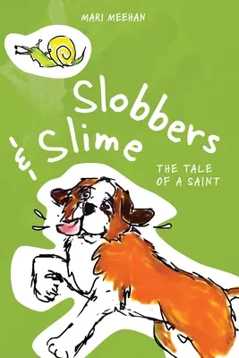 Slobbers and Slime: Egy szent története - Slobbers and Slime: The Tale of a Saint