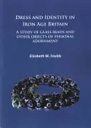 Öltözködés és identitás a vaskori Britanniában: Az üveggyöngyök és más személyes dísztárgyak tanulmányozása - Dress and Identity in Iron Age Britain: A Study of Glass Beads and Other Objects of Personal Adornment