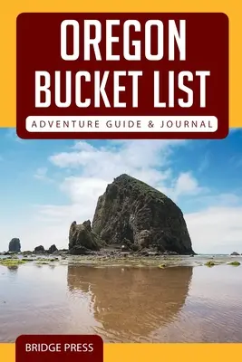 Oregon Bucket List Adventure Guide & Journal (kalandlista kalauz és napló) - Oregon Bucket List Adventure Guide & Journal