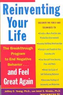 Újra feltalálni az életed: Hogyan szabadulj meg a negatív életmintáktól és érezd magad újra jól - Reinventing Your Life: How to Break Free from Negative Life Patterns and Feel Good Again