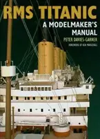 RMS Titantic: A modellkészítő kézikönyve - RMS Titantic: A Modelmaker's Manual