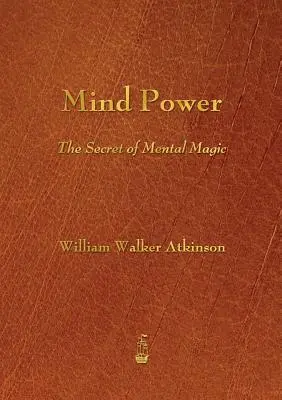 Az elme hatalma: A mentális mágia titka - Mind Power: The Secret of Mental Magic