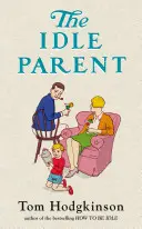 Tétlen szülő - Miért jelent többet a kevesebb a kevesebb a gyereknevelésben? - Idle Parent - Why Less Means More When Raising Kids