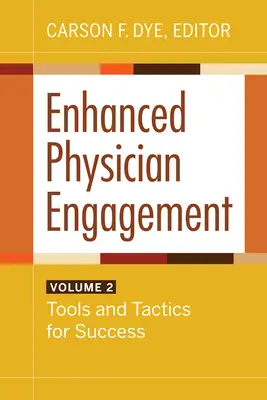 Fokozott orvosi elkötelezettség, 2. kötet: Eszközök és taktikák a sikerhez - Enhanced Physician Engagement, Volume 2: Tools and Tactics for Success