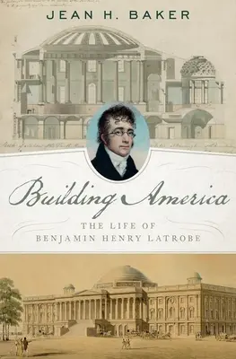 Amerika építése: The Life of Benjamin Henry Latrobe - The Life of Benjamin Henry Latrobe - Building America: The Life of Benjamin Henry Latrobe