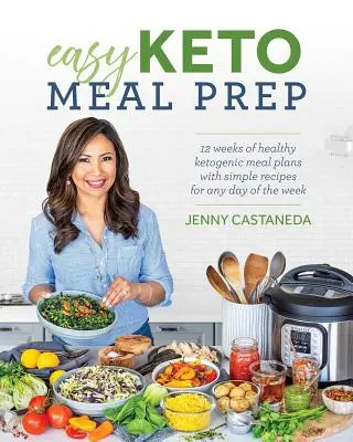 Easy Keto Meal Prep: 4 hét egészséges ketogén étkezési terv 100+ egyszerű recepttel a hét bármelyik napjára - Easy Keto Meal Prep: 4 Weeks of Healthy Ketogenic Meal Plans with 100+ Simple Recipes for Any Day of the Week