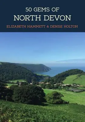 Észak-Devon 50 gyöngyszeme: A legikonikusabb helyek történelme és öröksége - 50 Gems of North Devon: The History & Heritage of the Most Iconic Places