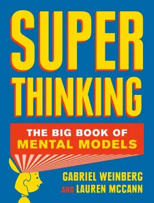 Szuper gondolkodás: A mentális modellek nagy könyve - Super Thinking: The Big Book of Mental Models