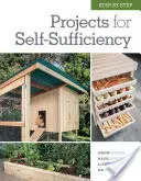 Step-By-Step Projects for Self-Sufficiency: Grow Edibles * Raise Animals * Live Off the Grid * DIY