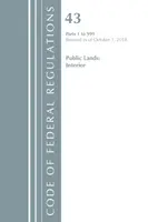 Szövetségi rendeletek kódexe, 43. cím Közterületek: (Office of the Federal Register (U S )) - Code of Federal Regulations, Title 43 Public Lands: Interior 1-999, Revised as of October 1, 2018 (Office of the Federal Register (U S ))