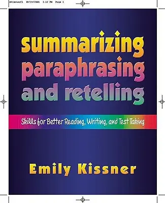 Összefoglalás, átfogalmazás és újramondás: Skills for Better Reading, Writing, and Test Taking (Készségek a jobb olvasáshoz, íráshoz és a teszteléshez). - Summarizing, Paraphrasing, and Retelling: Skills for Better Reading, Writing, and Test Taking