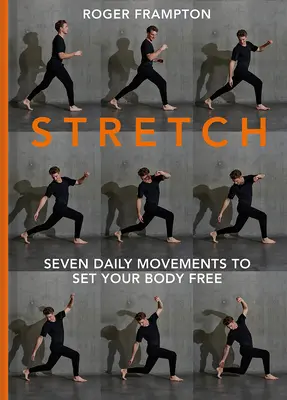 Stretch! Hét napi mozdulat, hogy felszabadítsd a tested - Stretch!: Seven Daily Movements to Set Your Body Free