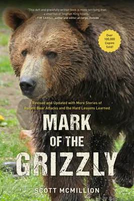 A grizzly jele: Felülvizsgált és frissített, a közelmúlt medvetámadásainak újabb történeteivel és a kemény tanulságokkal, 3. kiadás. - Mark of the Grizzly: Revised And Updated With More Stories Of Recent Bear Attacks And The Hard Lessons Learned, 3rd Edition