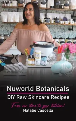 Nuworld Botanicals DIY nyers bőrápoló receptek - Nuworld Botanicals DIY Raw Skincare Recipes