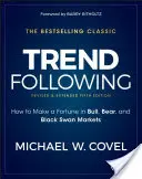 Trendkövetés: Hogyan lehet vagyont szerezni a bika-, medve- és fekete hattyúpiacokon - Trend Following: How to Make a Fortune in Bull, Bear, and Black Swan Markets