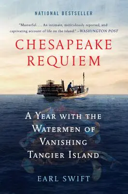 Chesapeake Requiem: Egy év az eltűnő Tangier-sziget vízi embereivel - Chesapeake Requiem: A Year with the Watermen of Vanishing Tangier Island