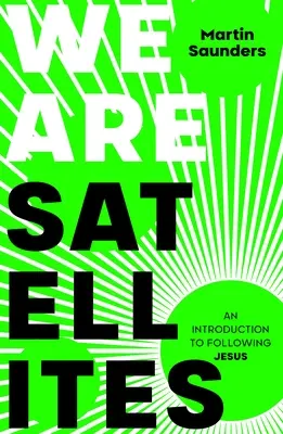 Műholdak vagyunk: Hogyan helyezzük Istent életünk középpontjába? - We Are Satellites: How to put God at the centre of your life