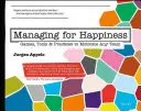 Vezetés a boldogságért: Játékok, eszközök és gyakorlatok bármely csapat motiválásához - Managing for Happiness: Games, Tools, and Practices to Motivate Any Team