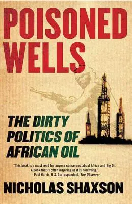 Mérgezett kutak: Az afrikai olaj piszkos politikája - Poisoned Wells: The Dirty Politics of African Oil