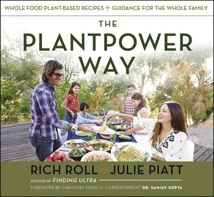 A Plantpower Way: Növényi alapú receptek és útmutatás az egész család számára: A Cookbook - The Plantpower Way: Whole Food Plant-Based Recipes and Guidance for the Whole Family: A Cookbook