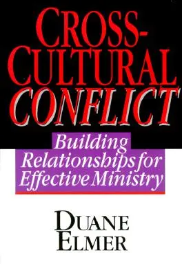 Kultúrák közötti konfliktus: Cross-Cultural Conflict: Kapcsolatok építése a hatékony szolgálatért - Cross-Cultural Conflict: Cross-Cultural Conflict: Building Relationships for Effective Ministry