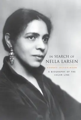 Nella Larsen nyomában: Nella Larsen keresése: A színes vonal életrajza - In Search of Nella Larsen: A Biography of the Color Line