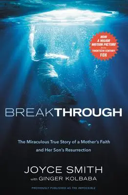 Áttörés: Egy anya hitének és gyermeke feltámadásának csodálatos története - Breakthrough: The Miraculous True Story of a Mother's Faith and Her Child's Resurrection