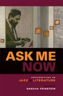 Zeptej se mě teď: Rozhovory o jazzu a literatuře - Ask Me Now: Conversations on Jazz and Literature