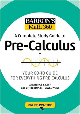 Barron's Math 360: A Complete Study Guide to Pre-Calculus with Online Practice (A Complete Study Guide to Pre-Calculus with Online Practice) - Barron's Math 360: A Complete Study Guide to Pre-Calculus with Online Practice