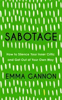 Szabotázs - Hogyan hallgattasd el a belső kritikusodat, és hogyan kerülj ki a saját utadból? - Sabotage - How to Silence Your Inner Critic and Get Out of Your Own Way