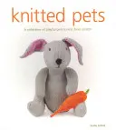 Kötött háziállatok: Játékos háziállatok gyűjteménye a semmiből kötve - Knitted Pets: A Collection of Playful Pets to Knit from Scratch