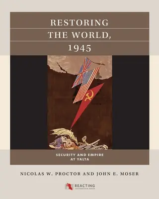 A világ helyreállítása, 1945: Biztonság és birodalom Jaltában - Restoring the World, 1945: Security and Empire at Yalta