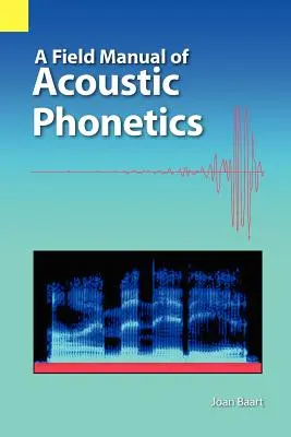 Az akusztikus fonetika gyakorlati kézikönyve - A Field Manual of Acoustic Phonetics