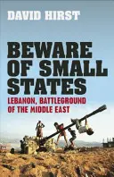 Óvakodj a kis államoktól - Libanon, a Közel-Kelet csataterén - Beware of Small States - Lebanon, Battleground of the Middle East