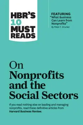 A Hbr 10 kötelező olvasmánya a nonprofit szervezetekről és a szociális ágazatokról - Hbr's 10 Must Reads on Nonprofits and the Social Sectors