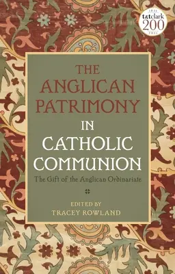 Az anglikán örökség a katolikus közösségben: Az ordinariátusok ajándéka - The Anglican Patrimony in Catholic Communion: The Gift of the Ordinariates