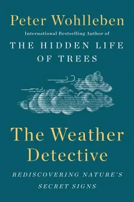 Az időjárási nyomozó: A természet titkos jeleinek újrafelfedezése - The Weather Detective: Rediscovering Nature's Secret Signs