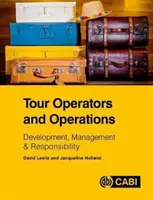 Utazásszervezők és üzemeltetők: Fejlesztés, irányítás és felelősségvállalás - Tour Operators and Operations: Development, Management & Responsibility